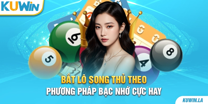 Bắt lô song thủ theo phương pháp bạc nhớ cực hay