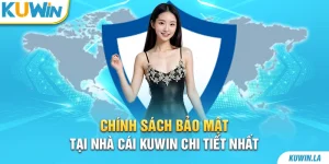 Chính sách bảo mật tại nhà cái KUWiN chi tiết nhất