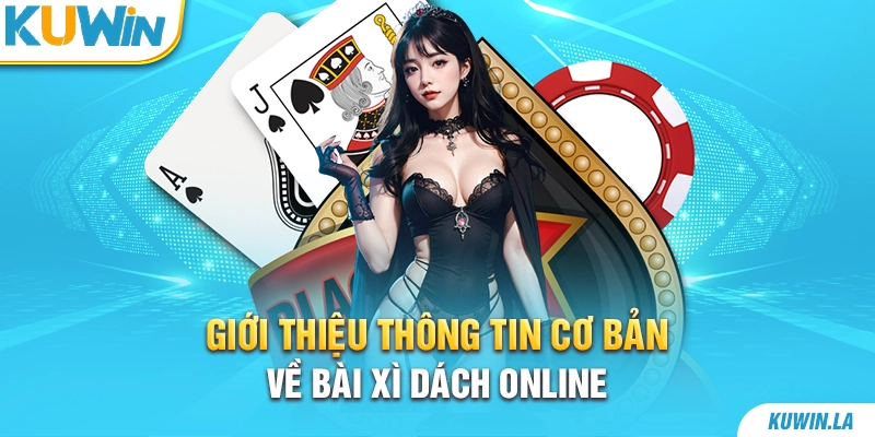 Giới thiệu thông tin cơ bản về bài xì dách online