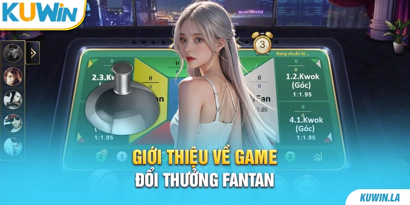 Giới thiệu về game đổi thưởng Fantan