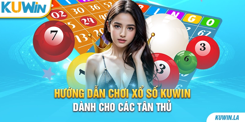 Hướng dẫn chơi xổ số KUWiN dành cho các tân thủ