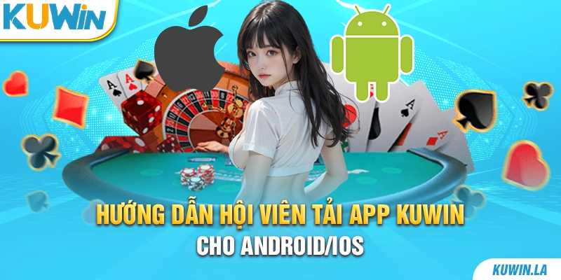 Hướng dẫn hội viên tải app KUWiN cho Android/iOS