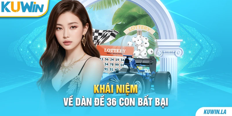 Khái niệm về dàn đề 36 con bất bại