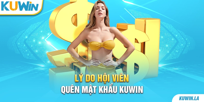 Lý do hội viên quên mật khẩu KUWiN