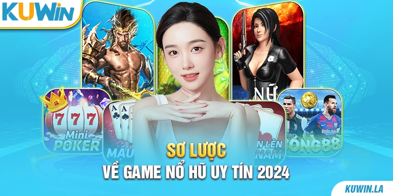 Sơ lược về game nổ hũ uy tín 2024