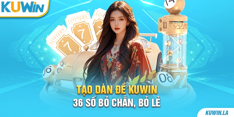 Tạo dàn đề KUWiN 36 số bỏ chẵn, bỏ lẻ