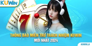 Thông báo miễn trừ trách nhiệm KUWiN mới nhất 2024