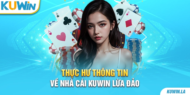 Thực hư thông tin về nhà cái KUWiN lừa đảo