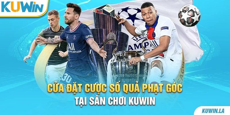 Cửa đặt cược số quả phạt góc tại sân chơi Kuwin