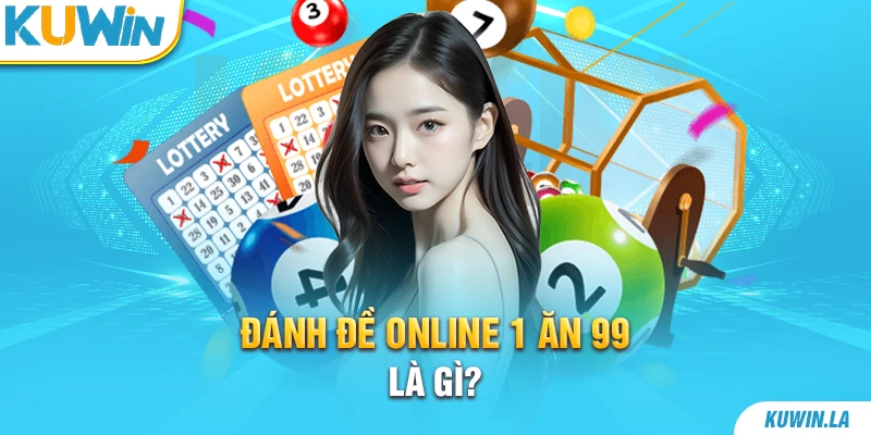 Đánh đề online 1 ăn 99 là gì?