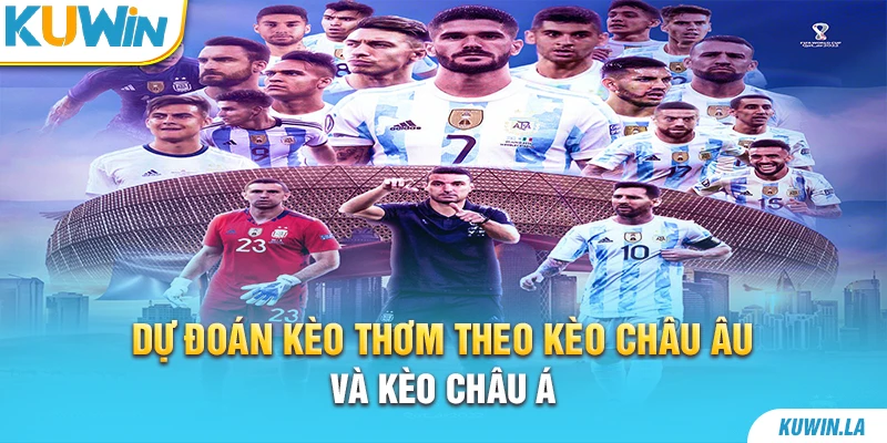 Dự đoán kèo thơm theo kèo châu u và kèo châu Á