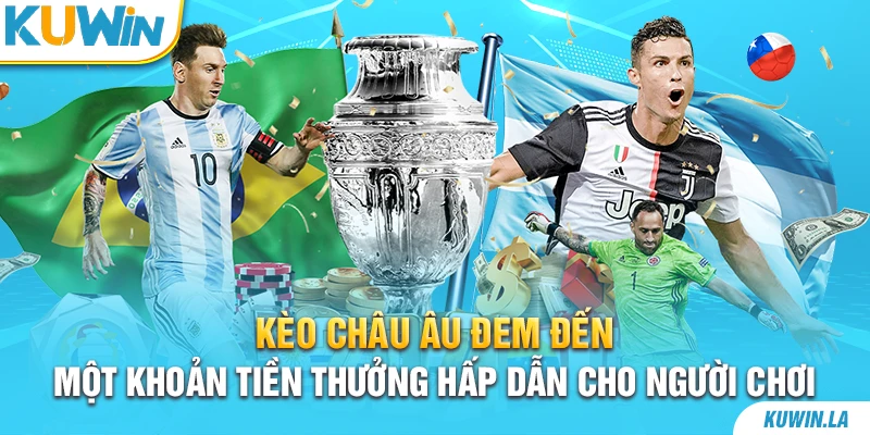 Kèo châu Âu đem đến một khoản tiền thưởng hấp dẫn cho người chơi