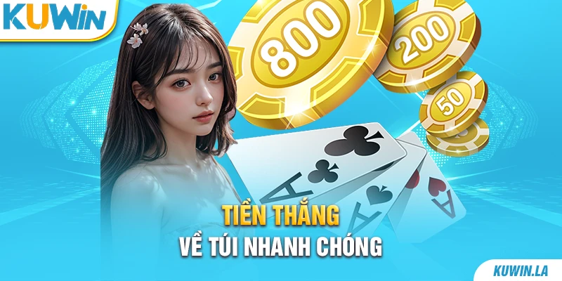 Tiền thắng về túi nhanh chóng