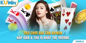 Trò Chơi Bài Tấn Kuwin Hấp Dẫn & Thú Vị Nhất Thị Trường