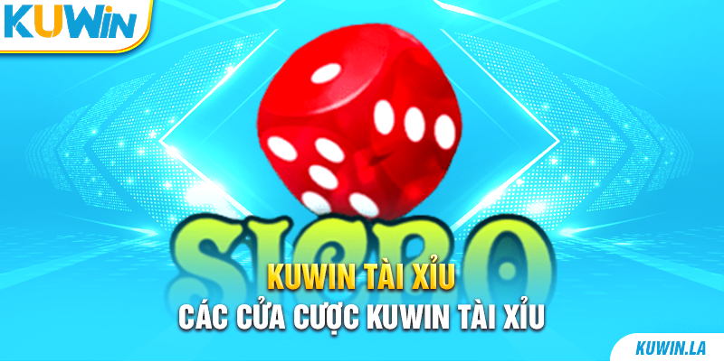 Các cửa cược Kuwin tài xỉu 