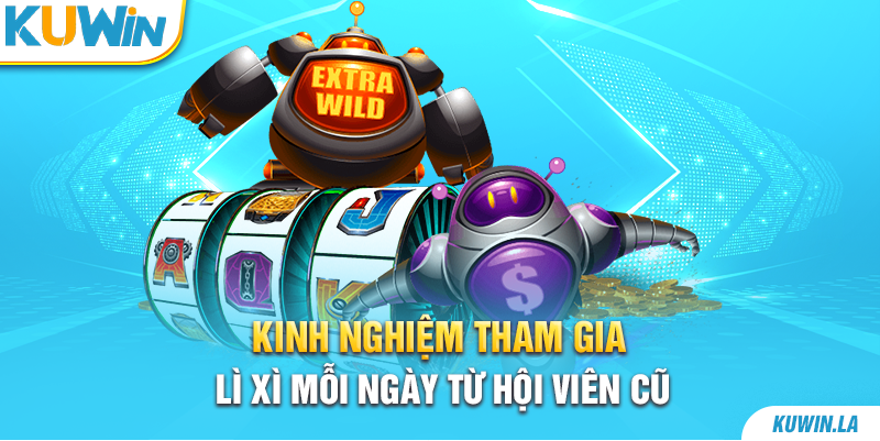 Kinh nghiệm tham gia Kuwin lì xì mỗi ngày từ hội viên cũ