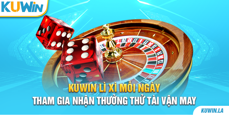 Kuwin Lì Xì Mỗi Ngày - Tham Gia Nhận Thưởng Thử Tài Vận May