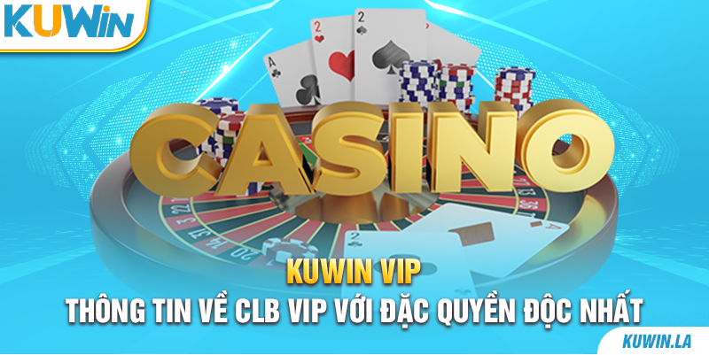 Kuwin VIP | Thông Tin Về CLB VIP Với Đặc Quyền Độc Nhất 