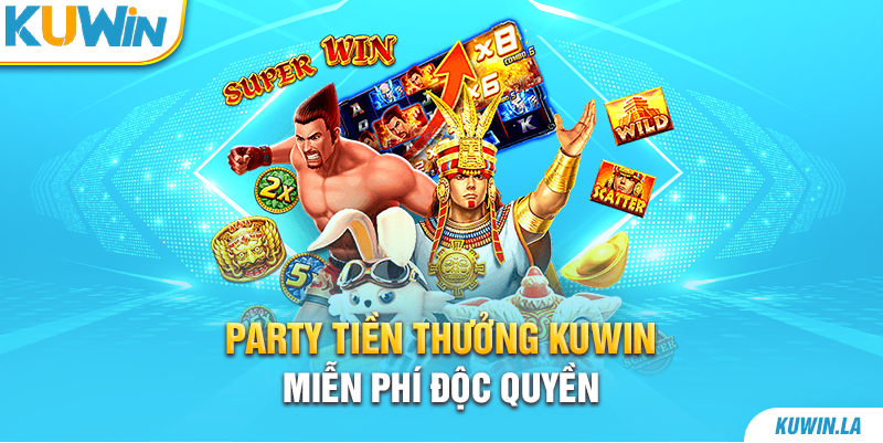 Party tiền thưởng Kuwin miễn phí độc quyền