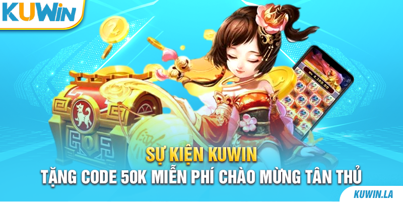 Sự Kiện Kuwin Tặng Code 50K Miễn Phí Chào Mừng Tân Thủ