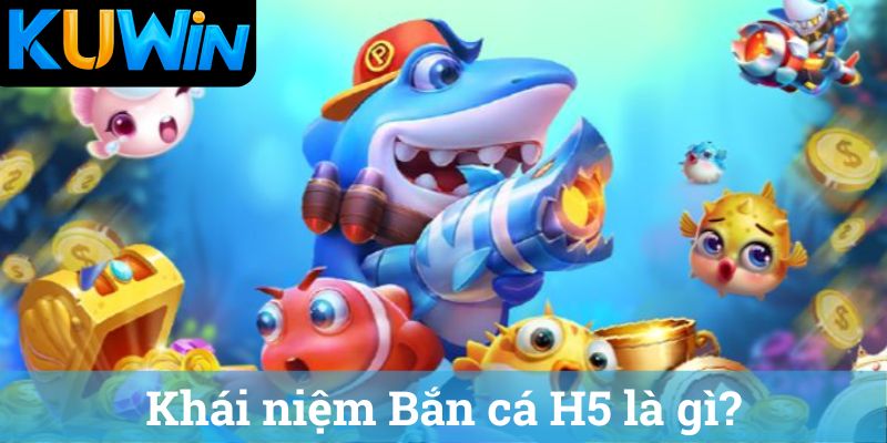 Bắn cá H5 là gì
